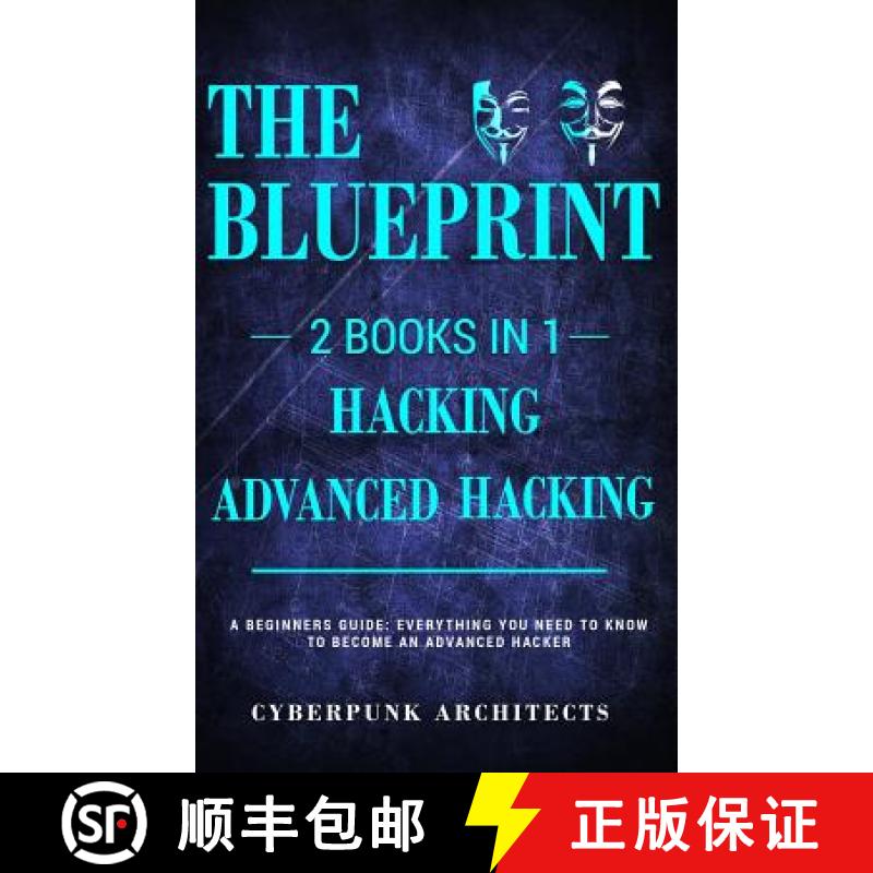 【3-4周达】Hacking & Advanced Hacking: 2 BOOKS IN 1: THE BLUEPRINT: Everything You Need To Know For H... [9781775235767]