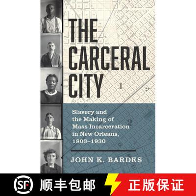 预订 The Carceral City: Slavery and the Making of Mass Incarceration in New Orleans, 1803-1930 [9781469678177]