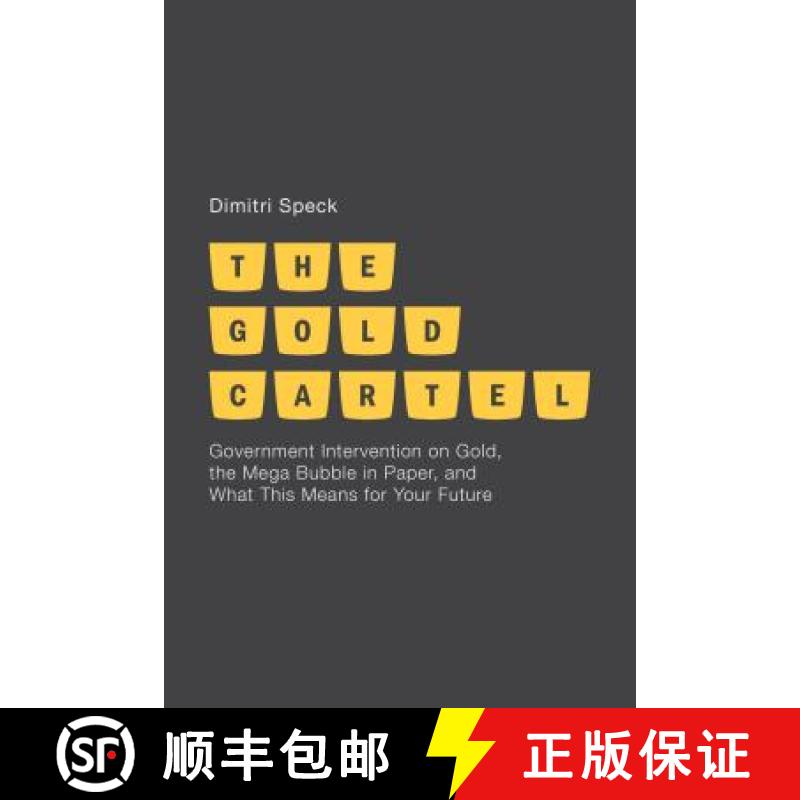 【3-4周达】The Gold Cartel: Government Intervention in Gold, the Mega-Bubble in Paper, and What This ... [9781137286420]