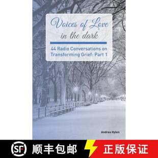 【3-4周达】Voices of Love in the dark: 44 Radio Conversations on Transforming Grief [9780692814185]