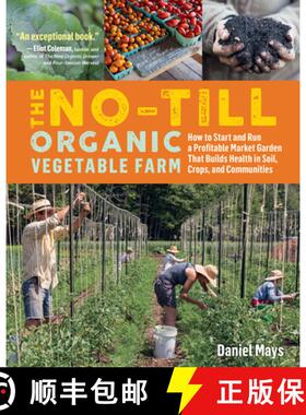 【3-4周达】The No-Till Organic Vegetable Farm: How to Start and Run a Profitable Market Garden That B... [9781635861891]