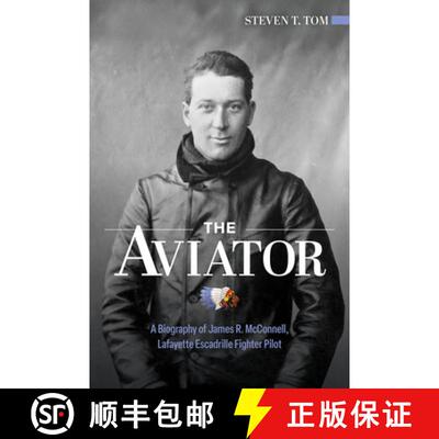 【3-4周达】The Aviator: A Biography of James R. McConnell, Lafayette Escadrille Fighter Pilot [9780764370304]