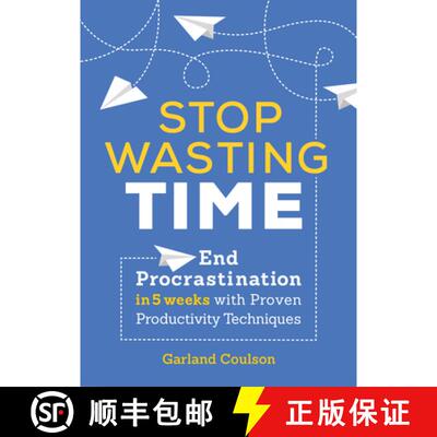 【3-4周达】Stop Wasting Time: End Procrastination in 5 Weeks with Proven Productivity Techniques [9781641521451]