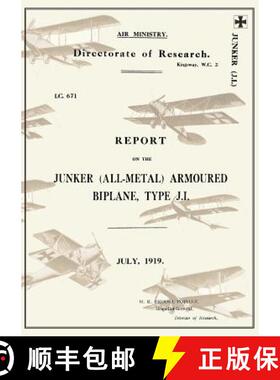 【3-4周达】REPORT ON THE JUNKER ALL-METAL ARMOURED BIPLANE TYPE J.I., July 1919Reports on German Airc... [9781783310616]
