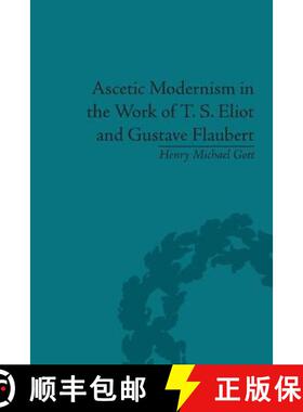 【3-4周达】Ascetic Modernism in the Work of T. S. Eliot and Gustave Flaubert [9781848934375]
