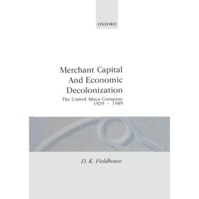 【4周达】Merchant Capital and Economic Decolonization: The United Africa Company, 1929-1987 [9780198226253]