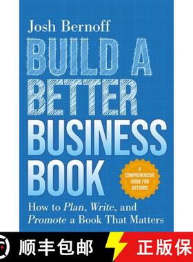 预订 Build a Better Business Book: How to Plan, Write, and Promote a Book That Matters. a Comprehensi... [9781645432555]
