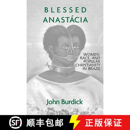 【3-4周达】Blessed Anastacia : Women, Race and Popular Christianity in Brazil [9780415912600]