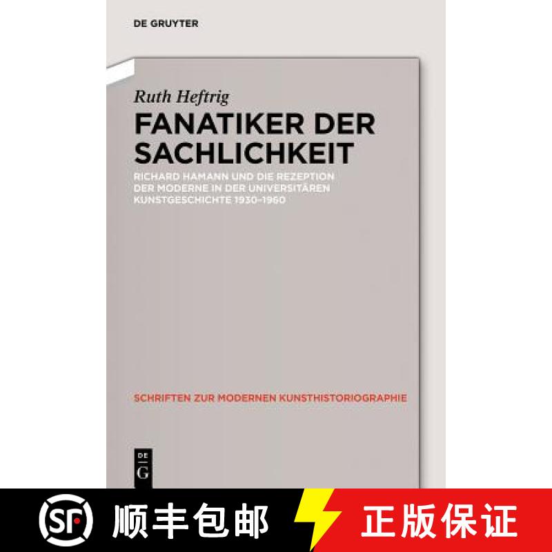 预订 Fanatiker Der Sachlichkeit: Richard Hamann Und Die Rezeption Der Moderne in Der Universitären D... [9783050061023]