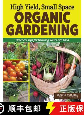 【3-4周达】High Yield, Small Space Organic Gardening: Practical Tips for Growing Your Own Food [9781580116114]