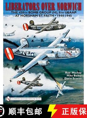 【3-4周达】Liberators over Norwich: The 458th Bomb Group (H), 8th USAAF at Horsham St. Faith, 1944-19... [9780764335150]