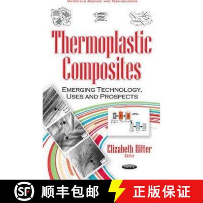 【3-4周达】精装 Thermoplastic Composites: Emerging Technology, Uses and Prospects [9781536107074]