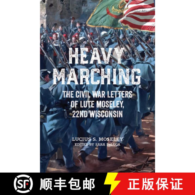 预订 Heavy Marching: The Civil War Letters of Lute Moseley, 22nd Wisconsin [9780299342708]