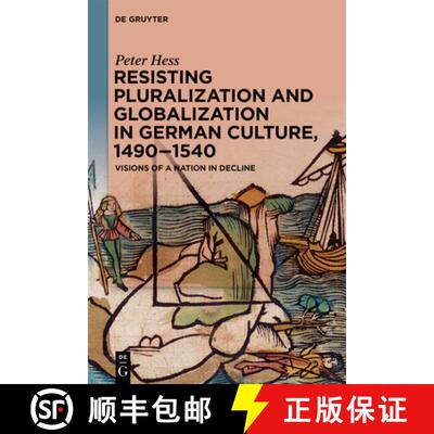 【3-4周达】Resisting Pluralization and Globalization in German Culture, 1490-1540: Visions of a Natio... [9783111357492]