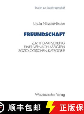 【3-4周达】Freundschaft : Zur Thematisierung einer vernachlässigten soziologischen Kategorie [9783531125510]