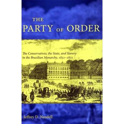 【4周达】The Party of Order: The Conservatives, the State, and Slavery in the Brazilian Monarchy, 183... [9780804753692]