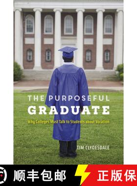 预订 The Purposeful Graduate: Why Colleges Must Talk to Students about Vocation [9780226236346]