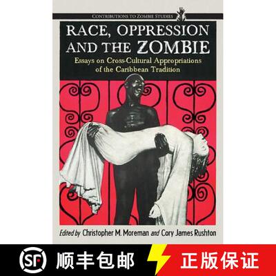 【3-4周达】Race, Oppression and the Zombie : Essays on Cross-Cultural Appropriations of the Caribbean... [9780786459117]