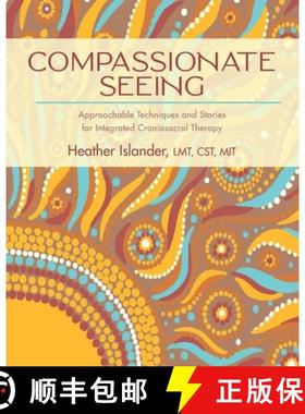 【3-4周达】Compassionate Seeing: Approachable Techniques and Stories for Integrated Craniosacral Therapy [9798986694214]