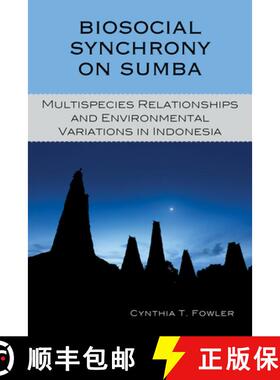 预订 Biosocial Synchrony on Sumba : Multispecies Relationships and Environmental Variations in Indonesia [9781498521864]