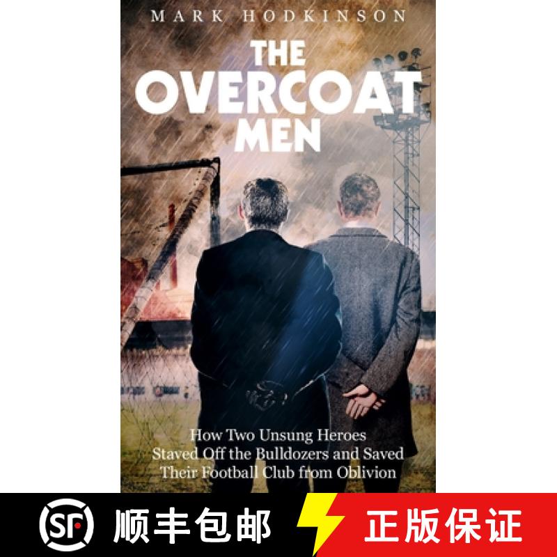 【2-3周达】The Overcoat Men: How Two Unsung Heroes Thwarted a Secret Plan to Kill Off a Football Club [9781785315251]