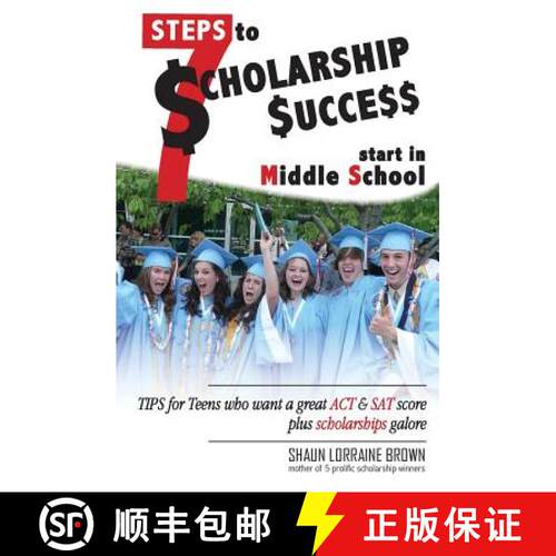 【3-4周达】Seven Steps to Scholarship Success Start in Middle School: Tips for Teens who want a great... [9780692400937]