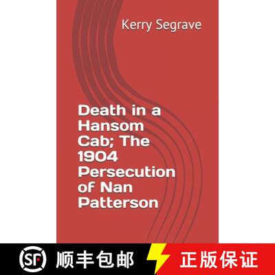 【3-4周达】Death in a Hansom Cab; The 1904 Persecution of Nan Patterson [9781777037017]