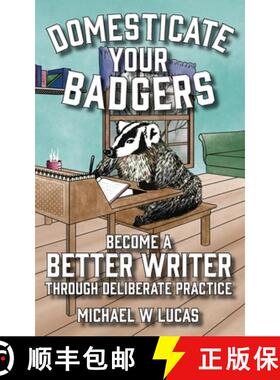 预订 Domesticate Your Badgers: Become a Better Writer through Deliberate Practice [9781642350579]