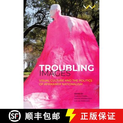 【3-4周达】Troubling Images: Visual Culture and the Politics of Afrikaner Nationalism [9781776144716]