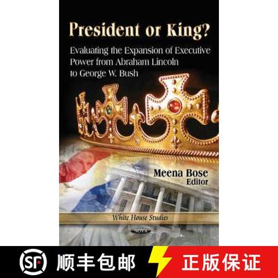 【3-4周达】President or King?: Evaluating the Expansion of Executive Power from Abraham Lincoln to Ge... [9781613246559]