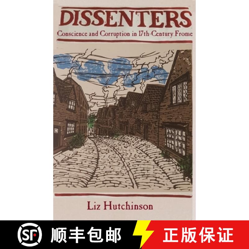 【2-3周达】Dissenters: Conscience and Corruption in 17th-century Frome [9781906978839]