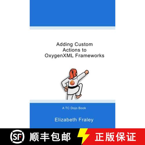 【3-4周达】Adding Custom Actions to OxygenXML Frameworks [9781732676633]