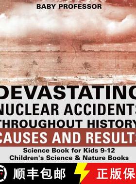 【3-4周达】Devastating Nuclear Accidents throughout History: Causes and Results - Science Book for Ki... [9781541915558]