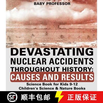 【3-4周达】Devastating Nuclear Accidents throughout History: Causes and Results - Science Book for Ki... [9781541915558]