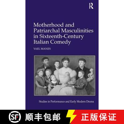【3-4周达】Motherhood and Patriarchal Masculinities in Sixteenth-Century Italian Comedy [9781409434405]