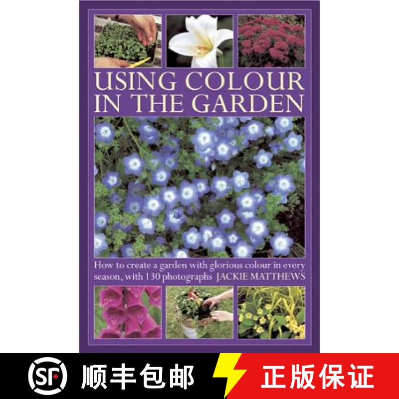 【2-3周达】Using Colour in the Gardens: How to Create a Garden with Glorious Colour in Every Season, ... [9780754826897]