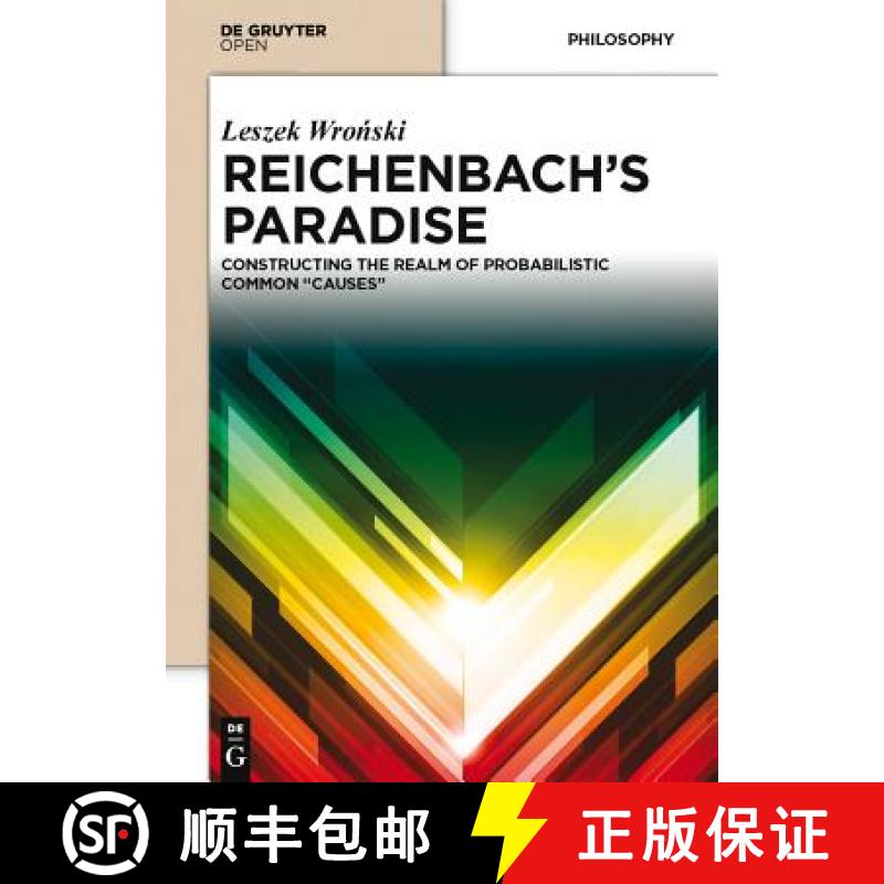 【3-4周达】Reichenbach's Paradise: Constructing the Realm of Probabilstic Common Causes [9783110372700]