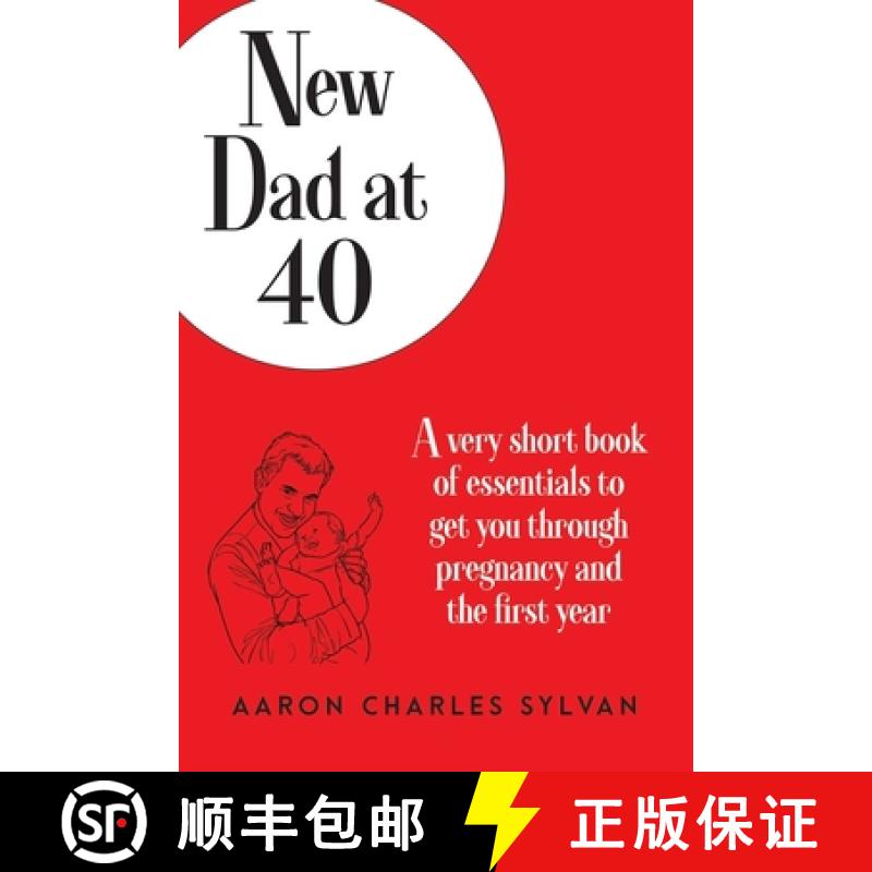 【3-4周达】New Dad at 40: A very short book of essentials to get you through pregnancy and the first ... [9780991454846]