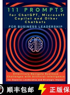 预订 111 Prompts for ChatGPT, Microsoft Copilot and Other Chatbots for Business Leadership: Effective... [9781990709906]