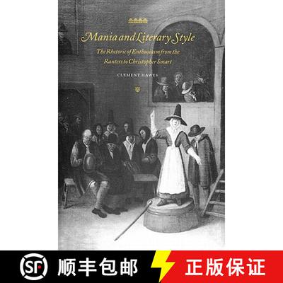 【3-4周达】Mania and Literary Style: The Rhetoric of Enthusiasm from the Ranters to Christopher Smart... [9780521550222]