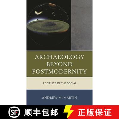【3-4周达】Archaeology beyond Postmodernity : A Science of the Social [9780759123571]