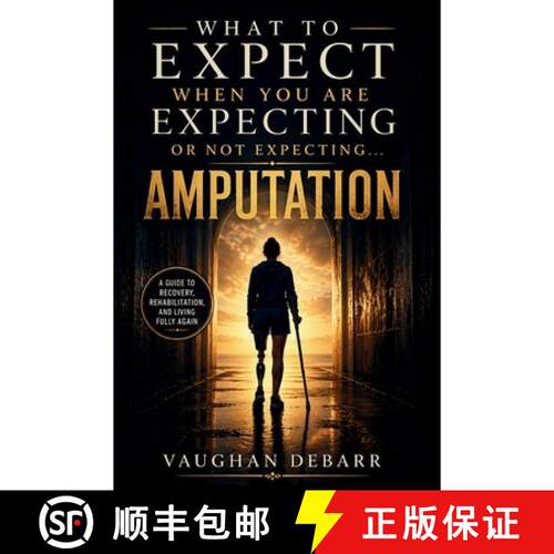 【3-4周达】What to Expect When You Are Expecting or Not Expecting...Amputation: A Complete Guide to A... [9798995883036]
