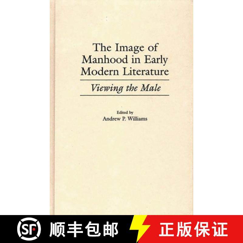 预订 The Image of Manhood in Early Modern Literature: Viewing the Male [9780313307669]