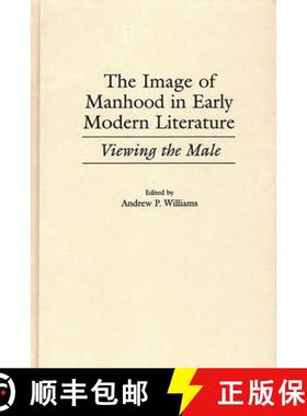 预订 The Image of Manhood in Early Modern Literature: Viewing the Male [9780313307669]