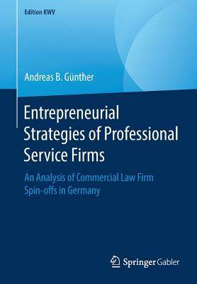 【4周达】Entrepreneurial Strategies of Professional Service Firms : An Analysis of Commercial Law Fir... [9783658240905]