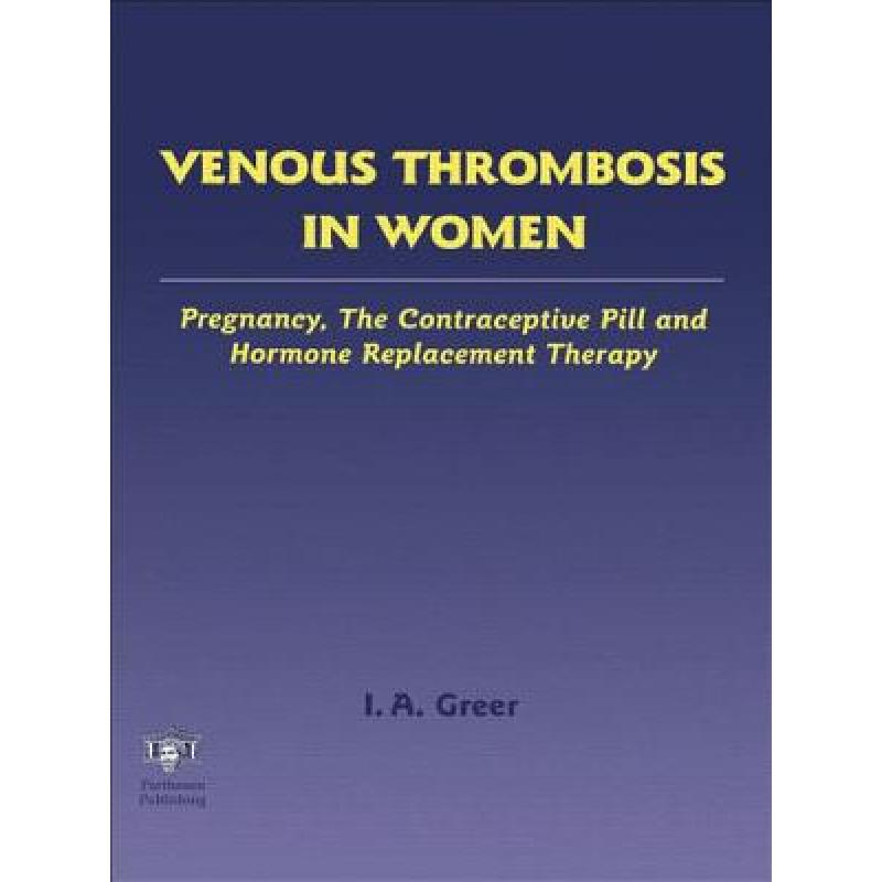 【4周达】Venous Thrombosis in Women: Pregnancy, the Contraceptive Pill and Hormone Replacement Therapy[9781842142288]-封面