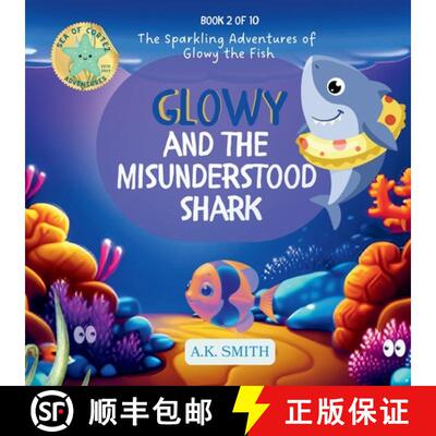 【3-4周达】Glowy and the Misunderstood Shark: The Sparkling Adventures of Glowy the Fish. [9781949325904]