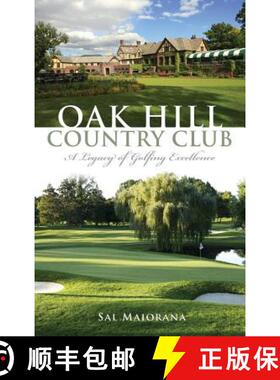 【3-4周达】Oak Hill Country Club: A Legacy of Golfing Excellence [9781540224798]