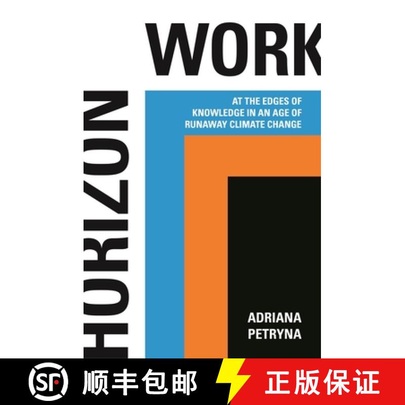 现货 地平线工作 精装 Horizon Work: At the Edges of Knowledge in an Age of Runaway Climate Change [9780691211664]