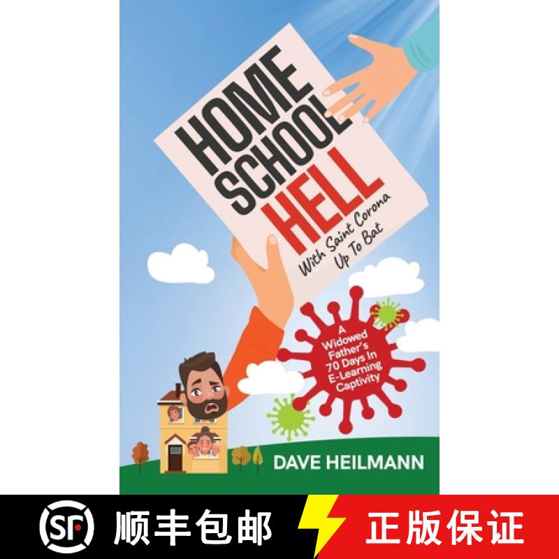 预订 Home School Hell With Saint Corona Up To Bat: A Widowed Father's 70 Days In E-Learning Captivity [9781944027797]